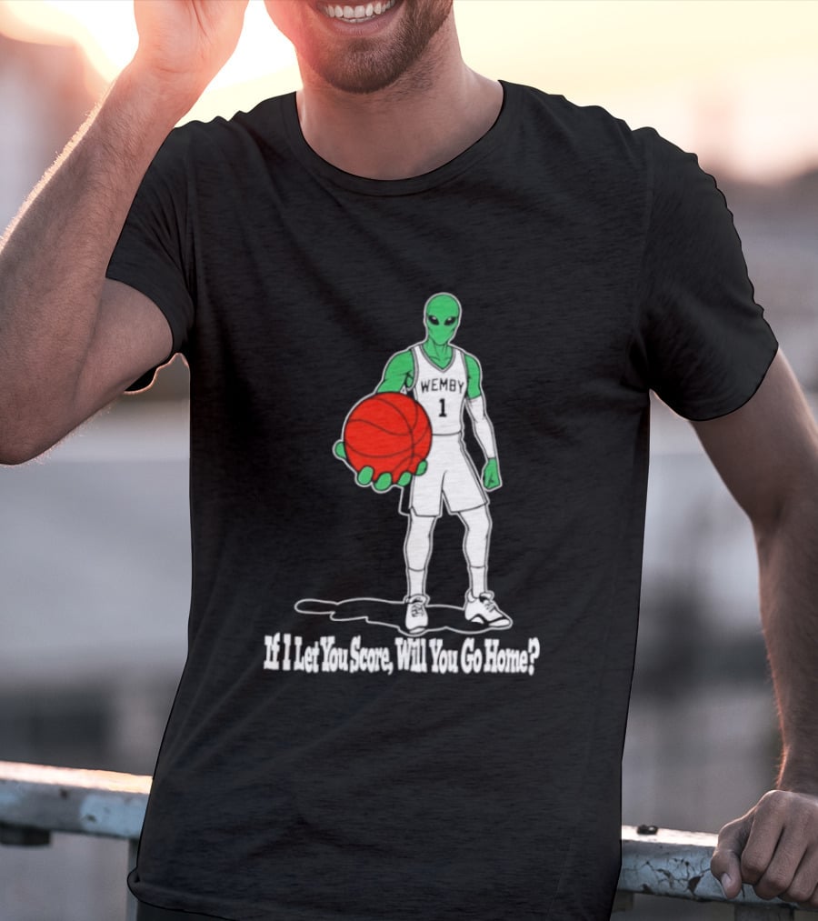 Wemby 1 Alien Basketball If I Let You Score Will You Go Home Player Holding Red Ball T-Shirt