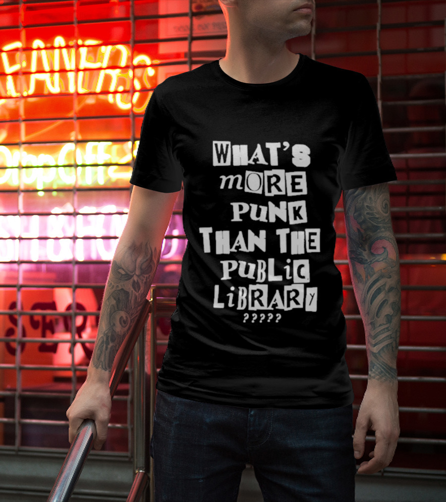 What's More Punk Than The Public Library T-Shirt