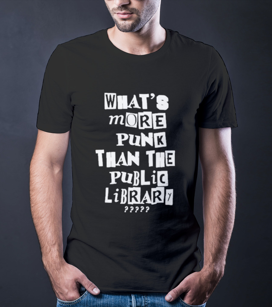 What's More Punk Than The Public Library T-Shirt