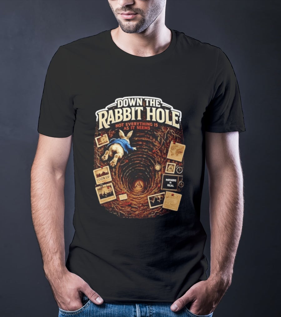 Down The Rabbit Hole Not Everything Is As It Seems Alice In Wonderland Conspiracies T-Shirt