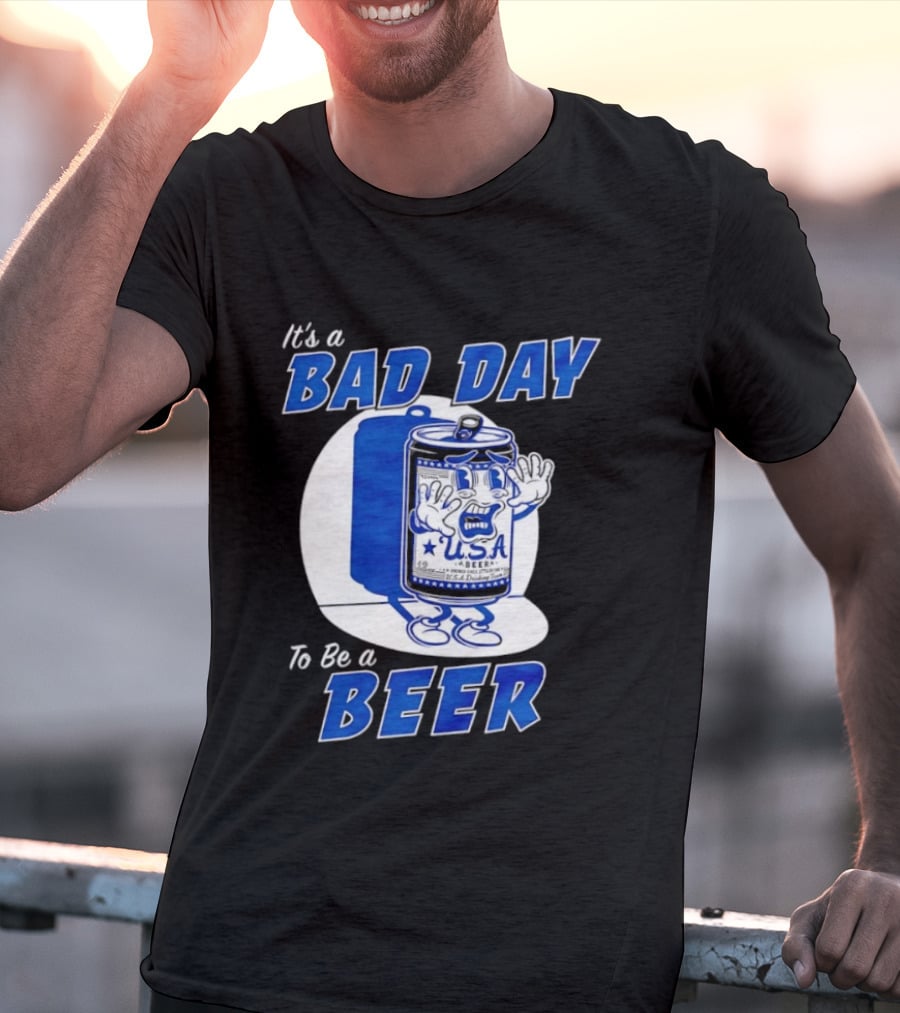 It's A Bad Day To Be A Beer USA Can Character Fun Expression T-Shirt
