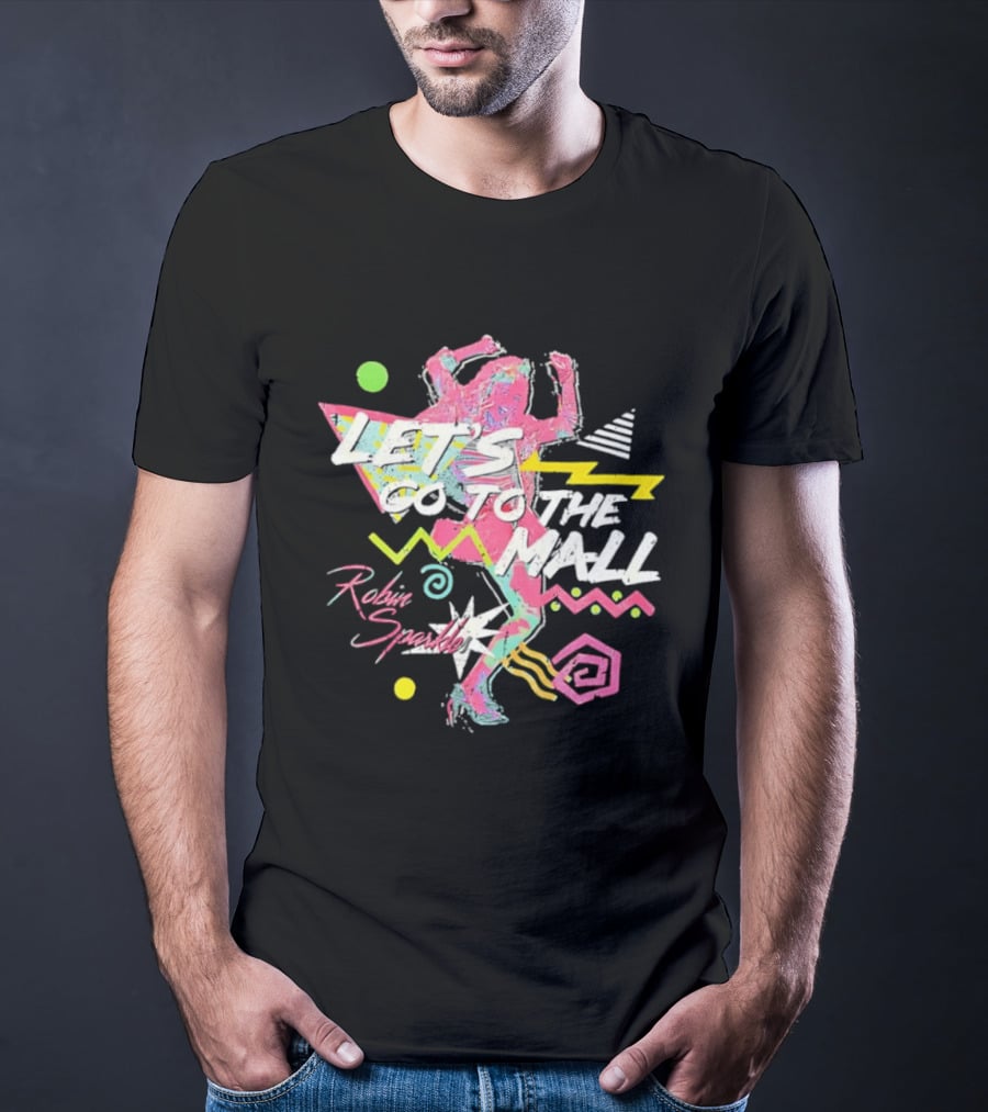 Let's Go To The Mall Robin Sparkles 80s Retro Neon Vibe T-Shirt