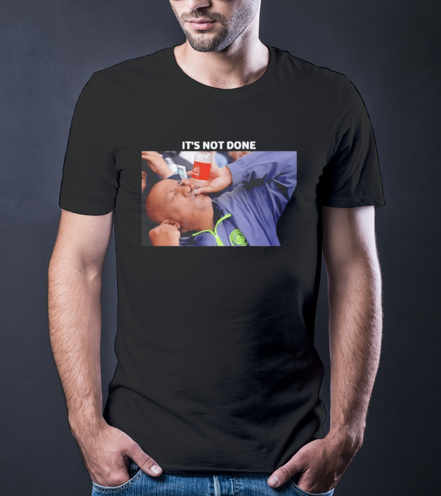 IT'S NOT DONE Manchester City Drink Meme T-Shirt