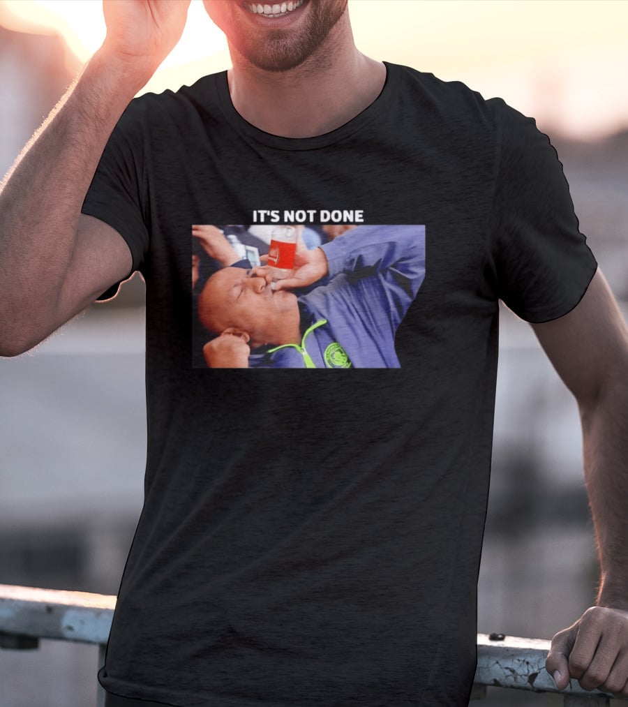 IT'S NOT DONE Manchester City Drink Meme T-Shirt