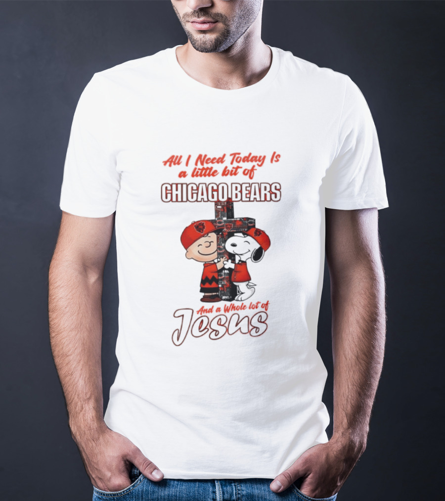 Peanuts All I Need Is A Little Bit Of Chicago Bears And A Whole Lot Of Jesus T-Shirt