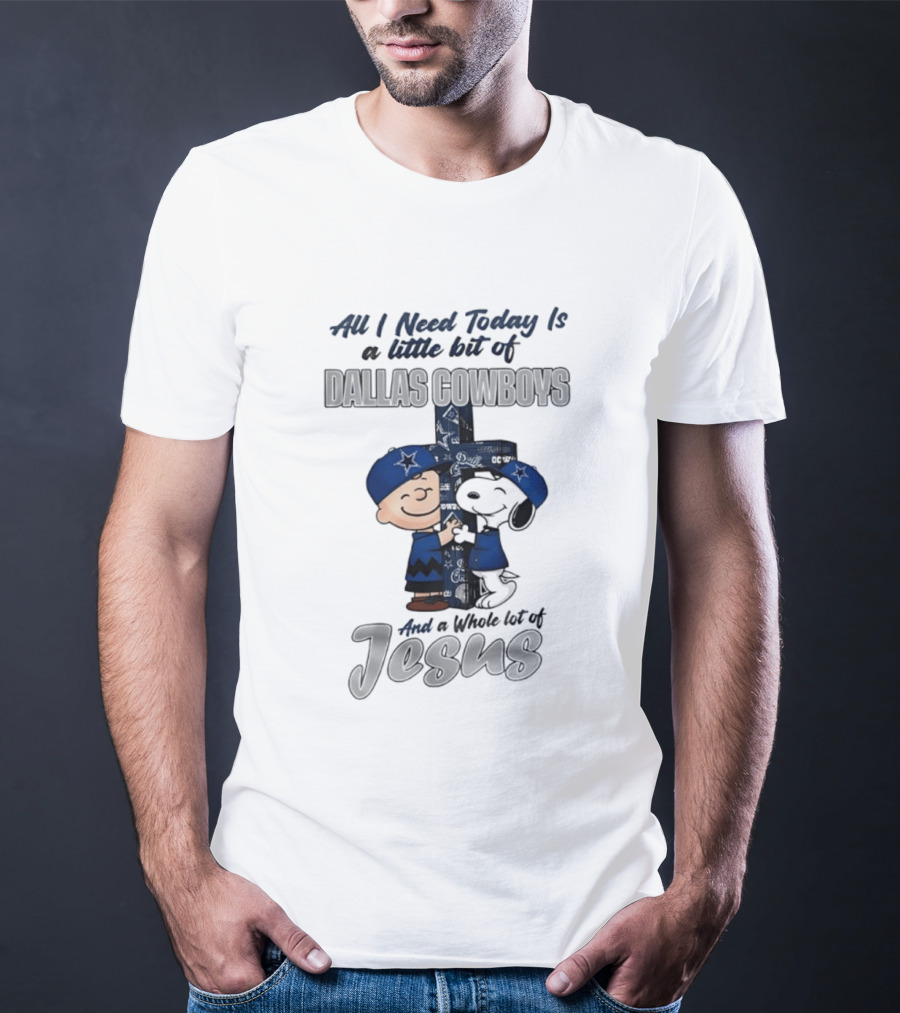 Peanuts All I Need Today Is A Little Bit Of Dallas Cowboys Whole Lot Of Jesus Christian T-Shirt