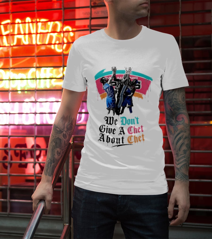 San Antonio Spurs We Don't Give A Chet Basketball Rivalry T-Shirt