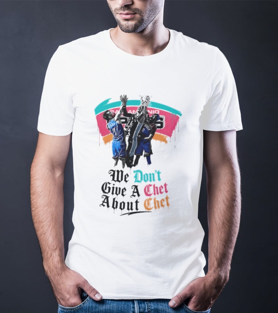 San Antonio Spurs We Don't Give A Chet Basketball Rivalry T-Shirt