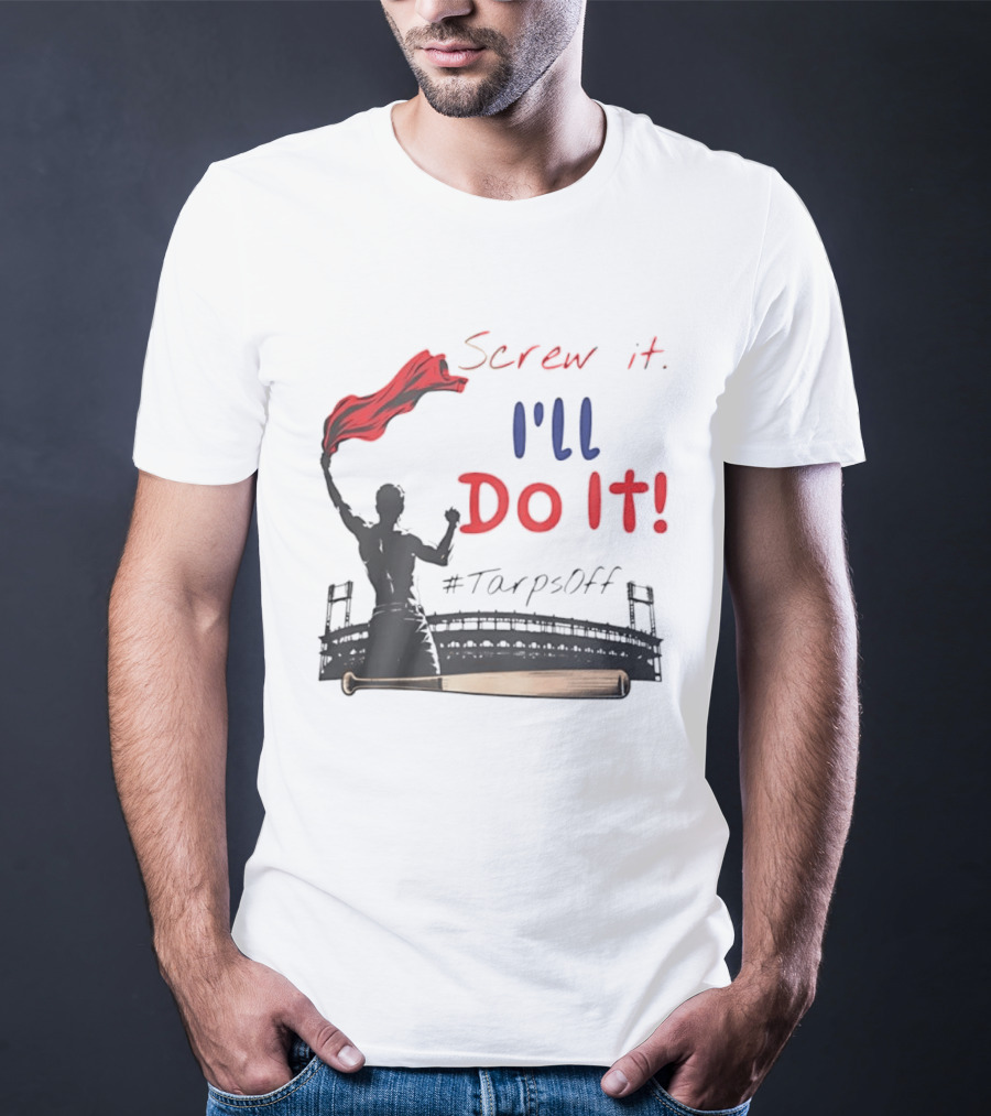 Screw It I'll Do It Tarps Off Baseball Team Spirit Stadium T-Shirt