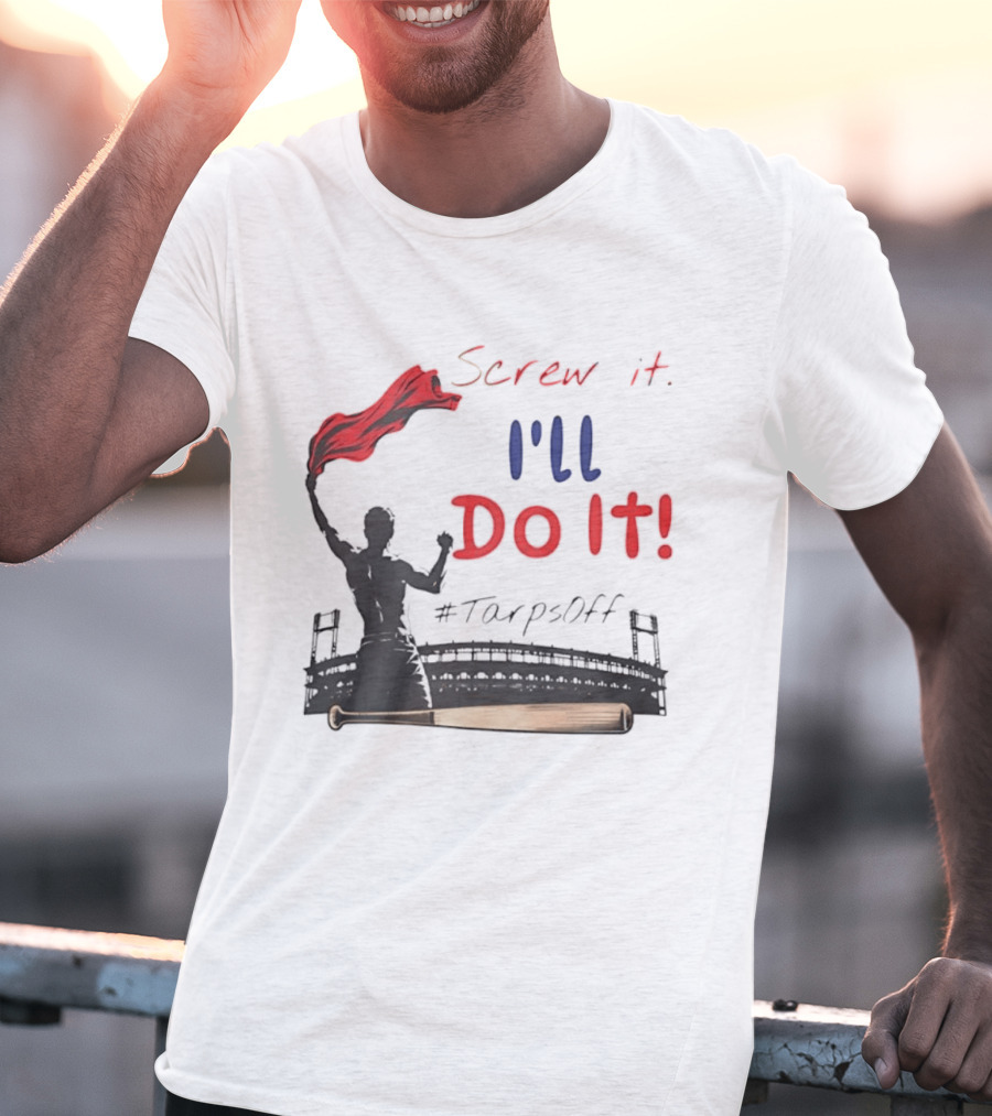 Screw It I'll Do It Tarps Off Baseball Team Spirit Stadium T-Shirt