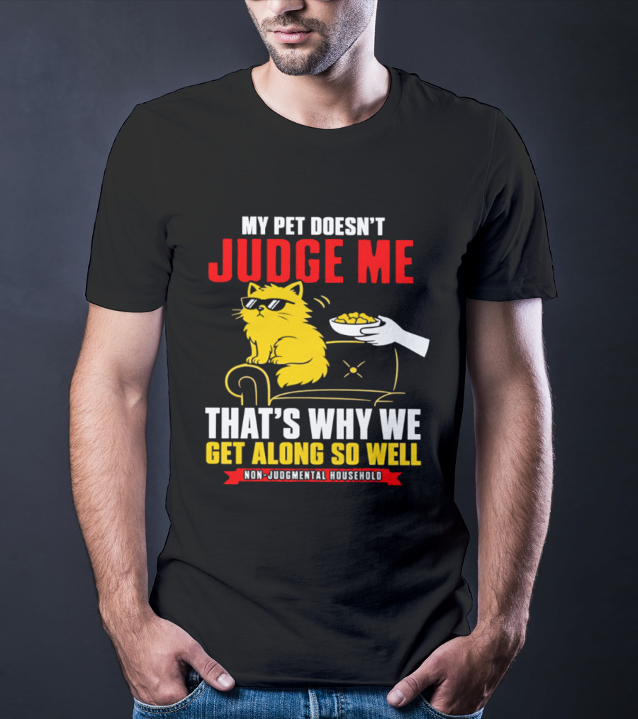 Non Judgmental Household Orange Cat My Pet Doesn't Judge Me That's Why We Get Along So Well T-Shirt