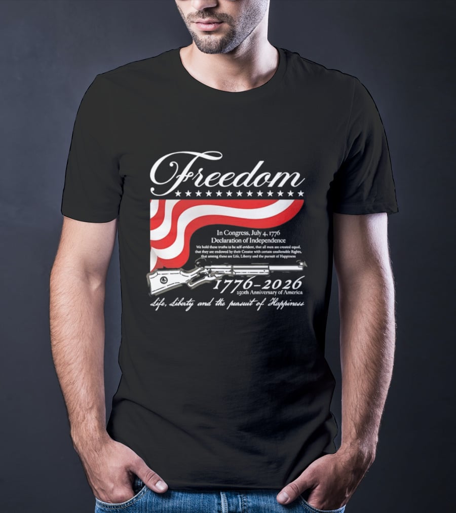 Freedom 1776 2026 Life Liberty And The Pursuit Of Happiness USA Flag 250th Anniversary Of America Declaration Of Independence T-Shirt