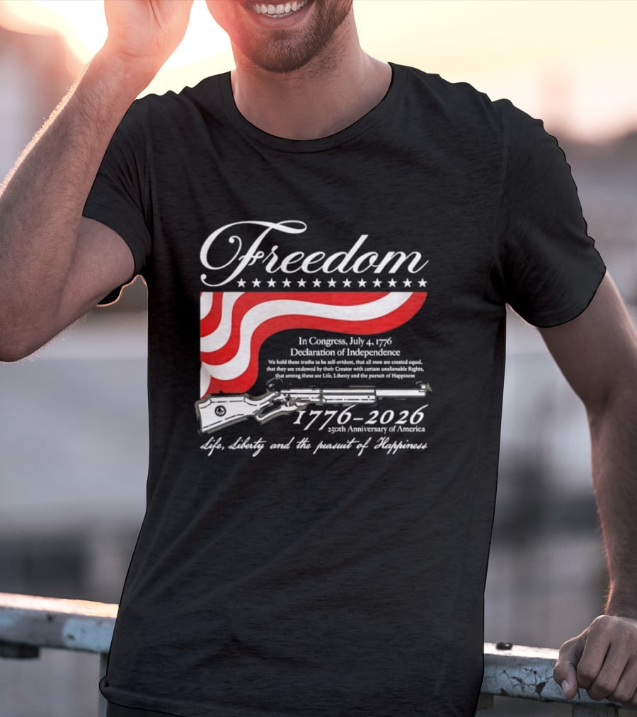 Freedom 1776 2026 Life Liberty And The Pursuit Of Happiness USA Flag 250th Anniversary Of America Declaration Of Independence T-Shirt