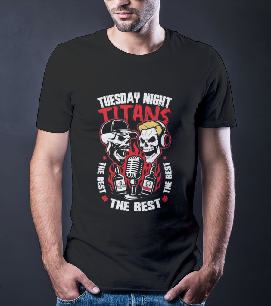Tuesday Night Titans Skulls Microphone The Best The Best The Best T-Shirt