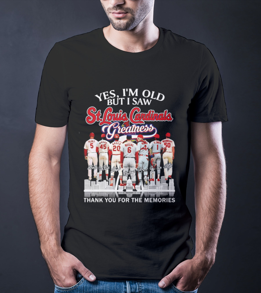 Yes I'm Old But I Saw St. Louis Cardinals Greatness Thank You For The Memories T-Shirt