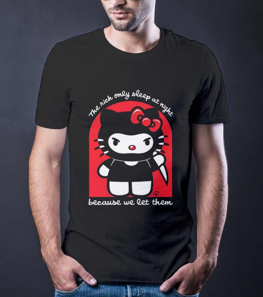 The Rich Only Sleep At Night Because We Let Them Knife Hello Kitty T-Shirt
