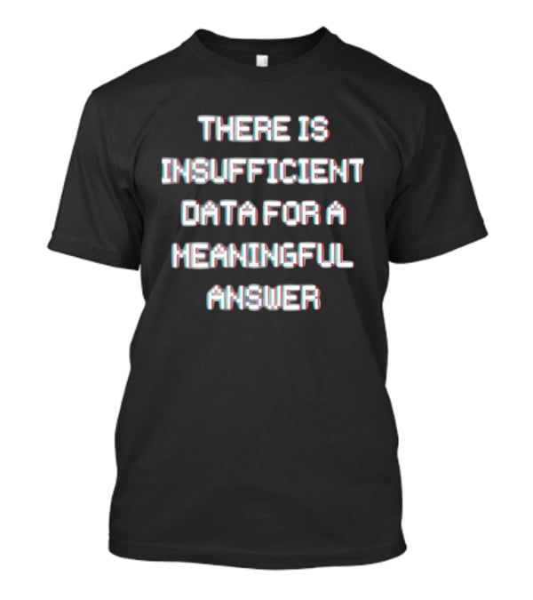 There Is Insufficient Data For A Meaningful Answer Glitch Text Optical Illusion T-Shirt