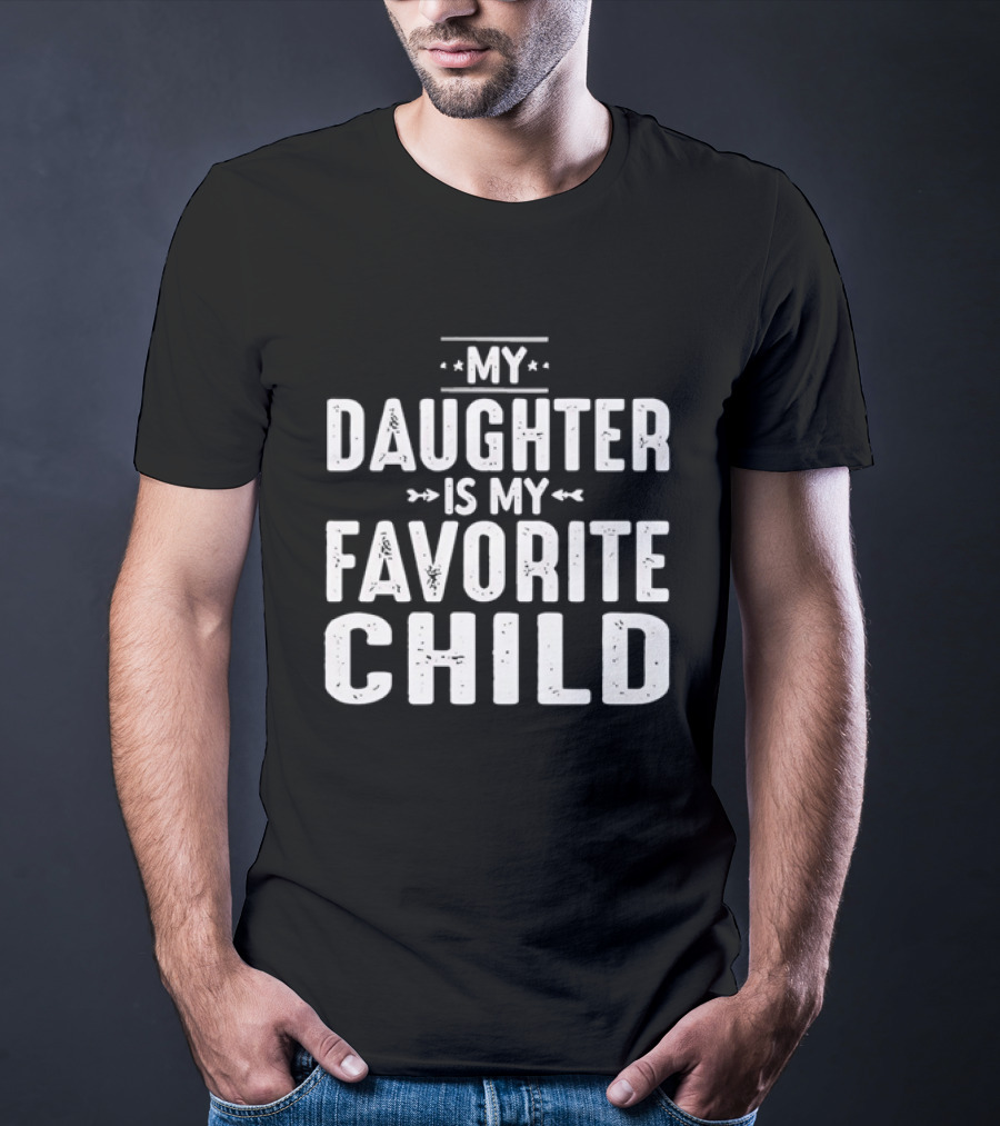 My Daughter Is My Favorite Child T-Shirt