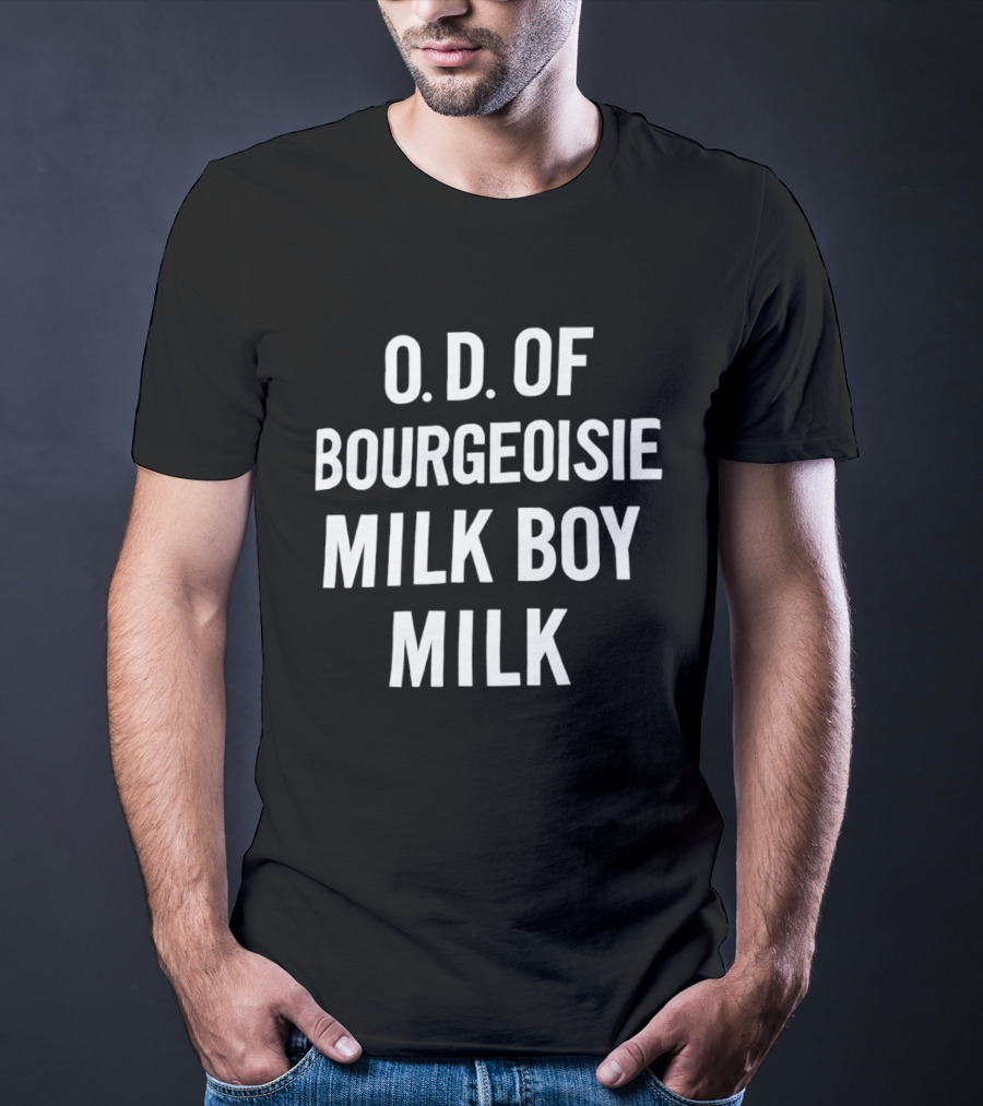 O.D. Of Bourgeoisie Milk Boy Milk T-Shirt