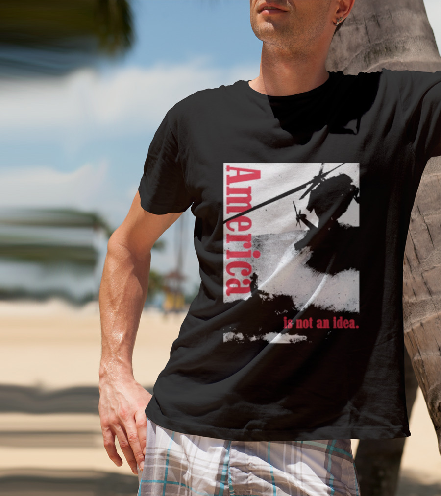 America Is Not An Idea T-Shirt