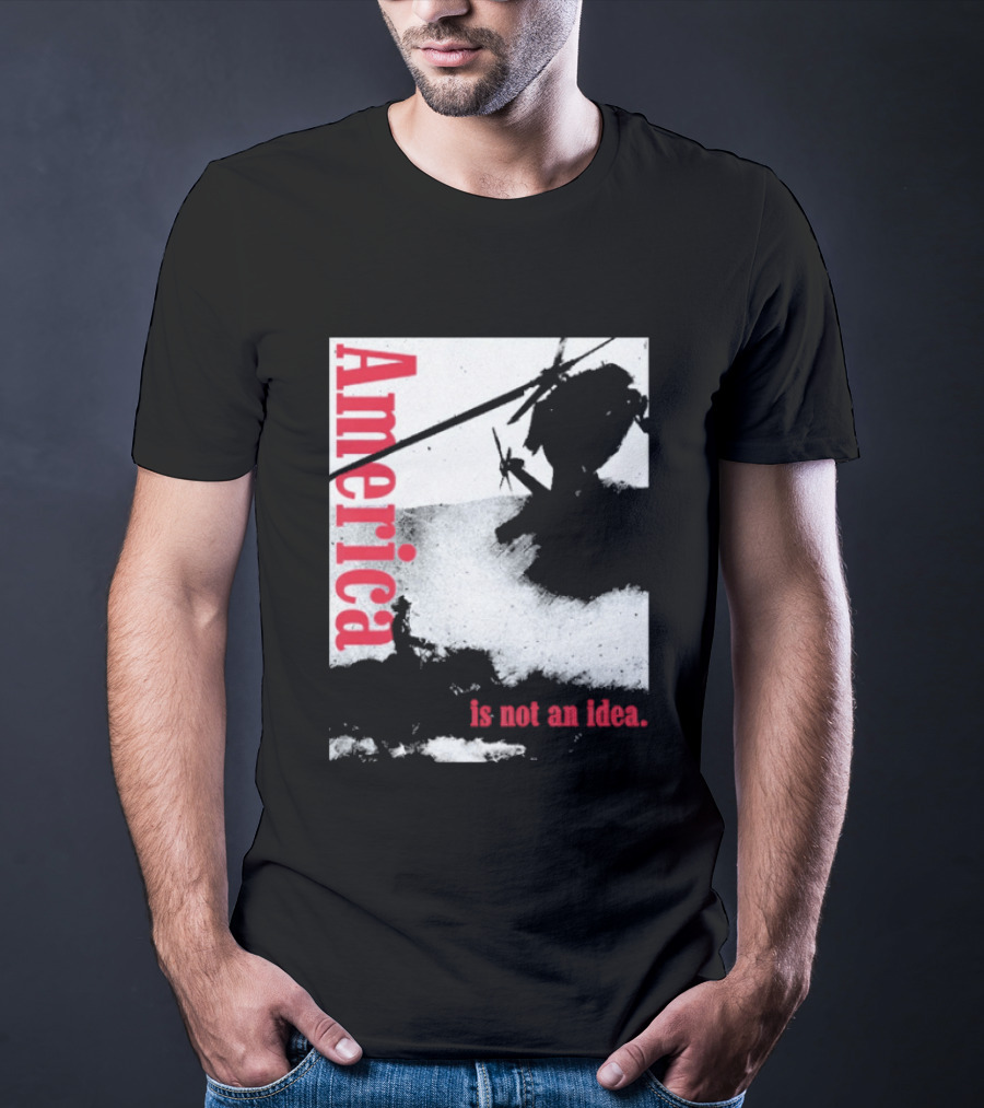 America Is Not An Idea T-Shirt