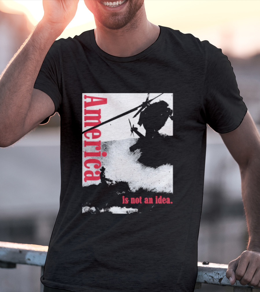America Is Not An Idea T-Shirt