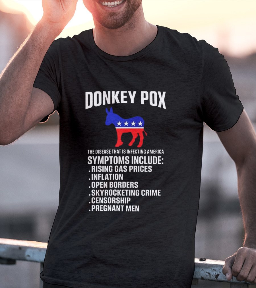 Donkey Pox The Disease That Is Infecting America Symptoms Rising Gas Prices Inflation Open Borders Skyrocketing Crime Censorship Pregnant Men T-Shirt