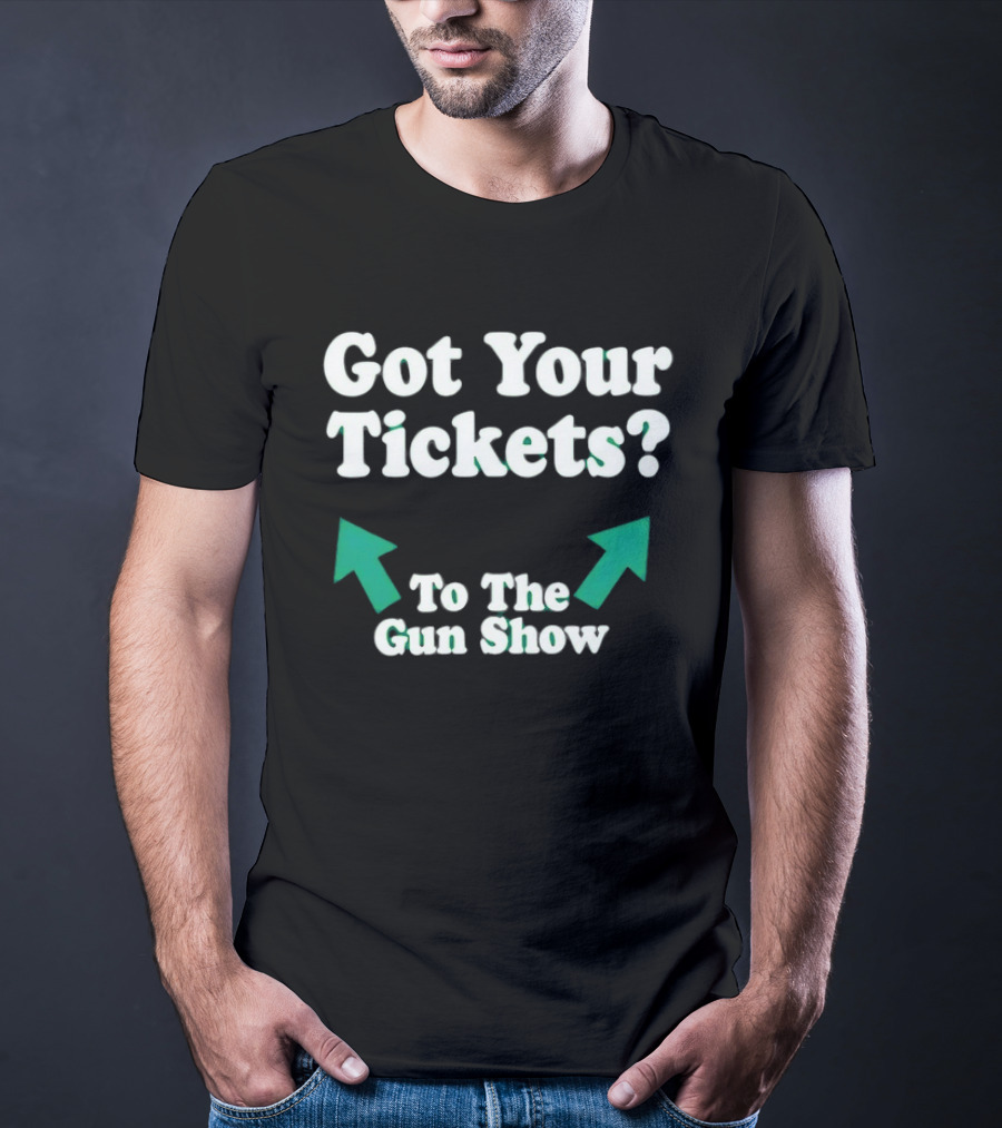 Got Your Tickets To The Gun Show Arrows Fitness Humor T-Shirt