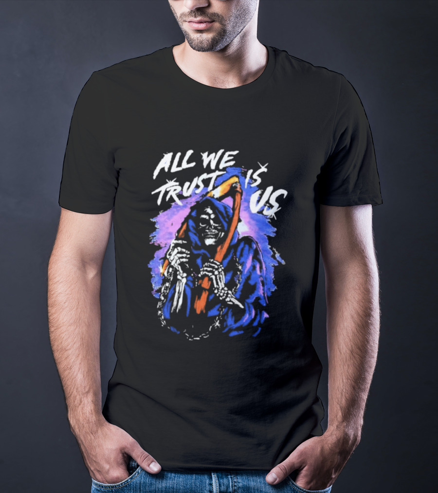 All We Trust Is Us Grim Reaper T-Shirt