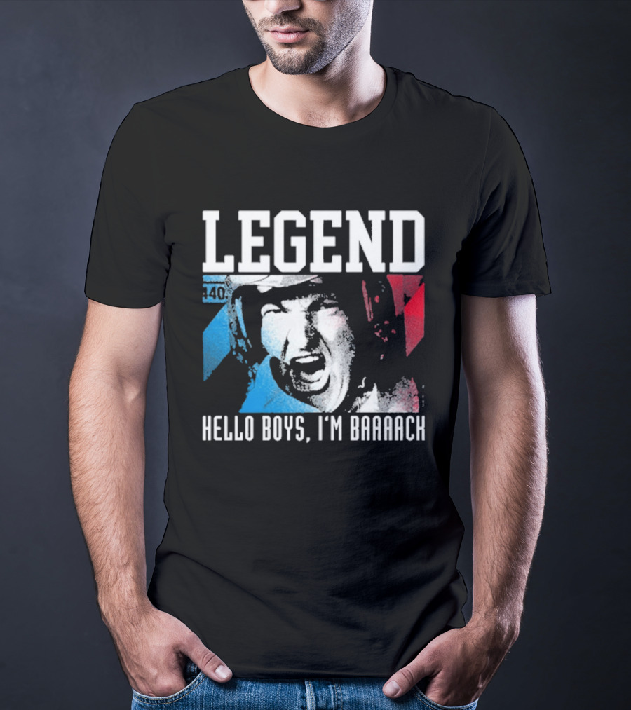 Legend 40 Hello Boys I'm Baaack T-Shirt