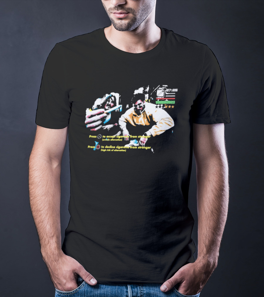 Press To Accept Cigarette From Stranger Avoids Altercation T-Shirt