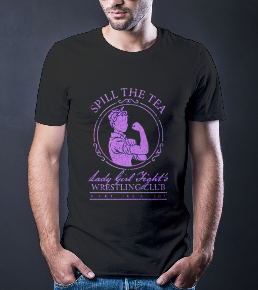Spill The Tea Lady Girl Fight's Wrestling Club Since 1920 T-Shirt