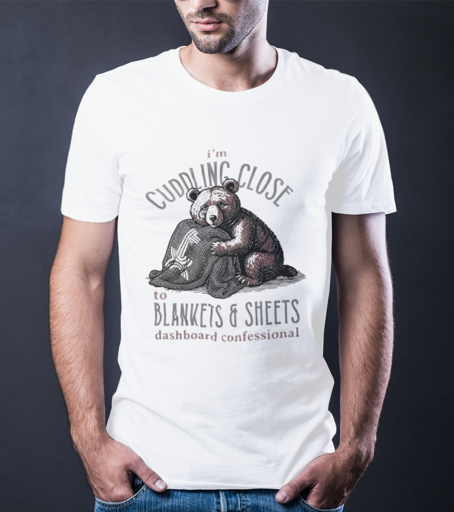 I'm Cuddling Close To Blankets And Sheets Dashboard Confessional Bear T-Shirt