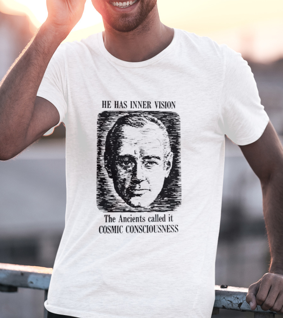 He Has Inner Vision The Ancients Called It Cosmic Consciousness T-Shirt