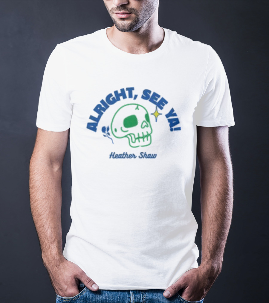 Alright See Ya Skull Heather Shaw T-Shirt