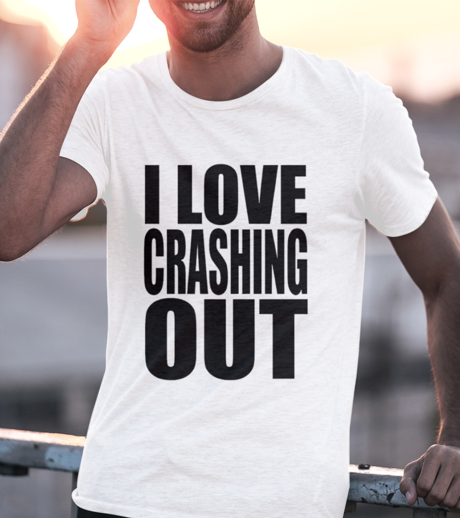 I Love Crashing Out Relaxation Humor Casual Wear T-Shirt