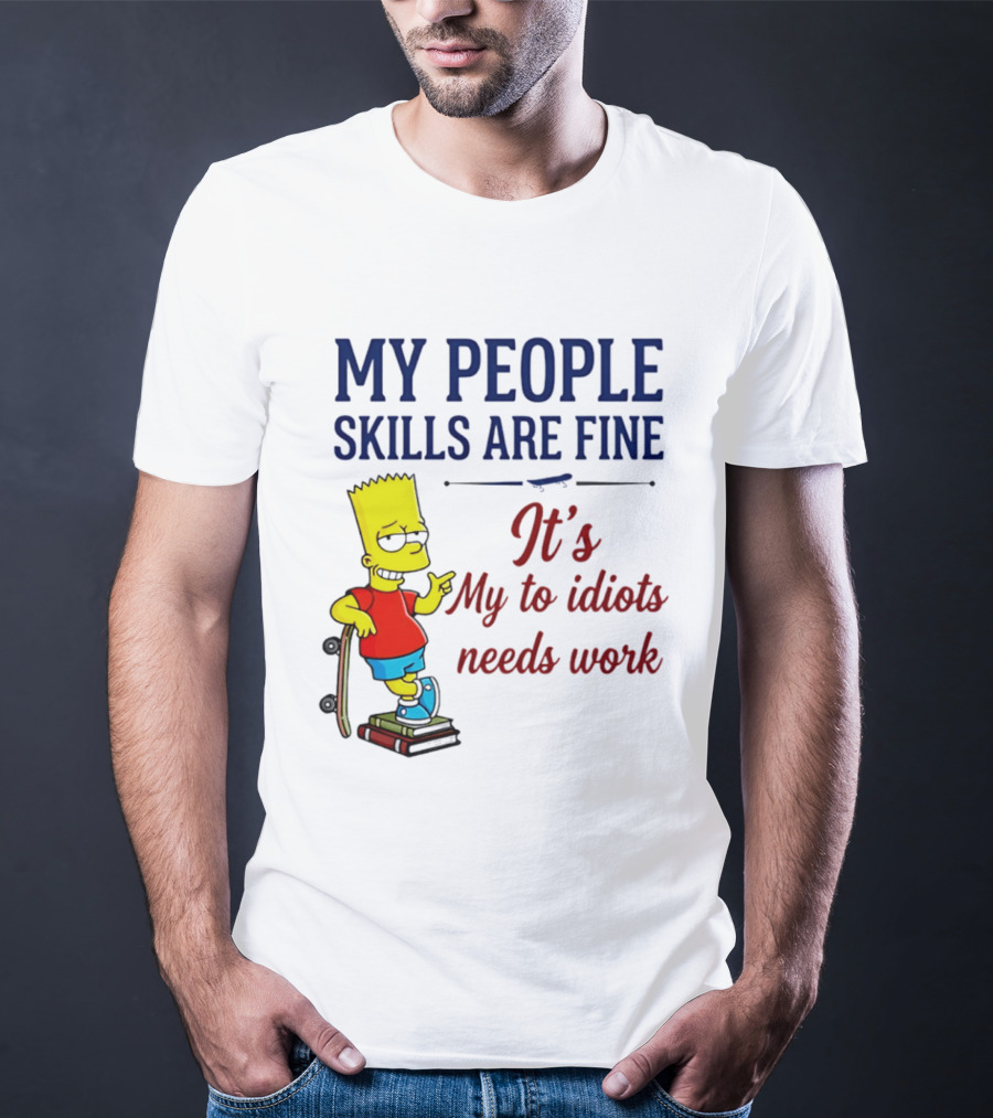 My People Skills Are Fine It's My To Idiots Needs Work Bart Skateboard T-Shirt