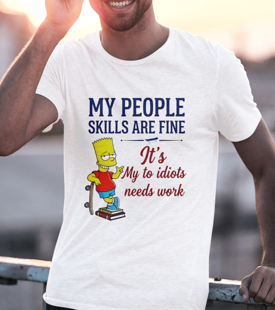 My People Skills Are Fine It's My To Idiots Needs Work Bart Skateboard T-Shirt