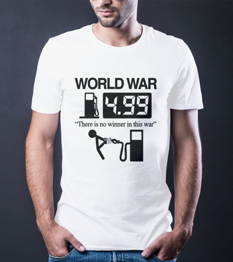 World War Fuel Pump 4.99 There Is No Winner In This War T-Shirt