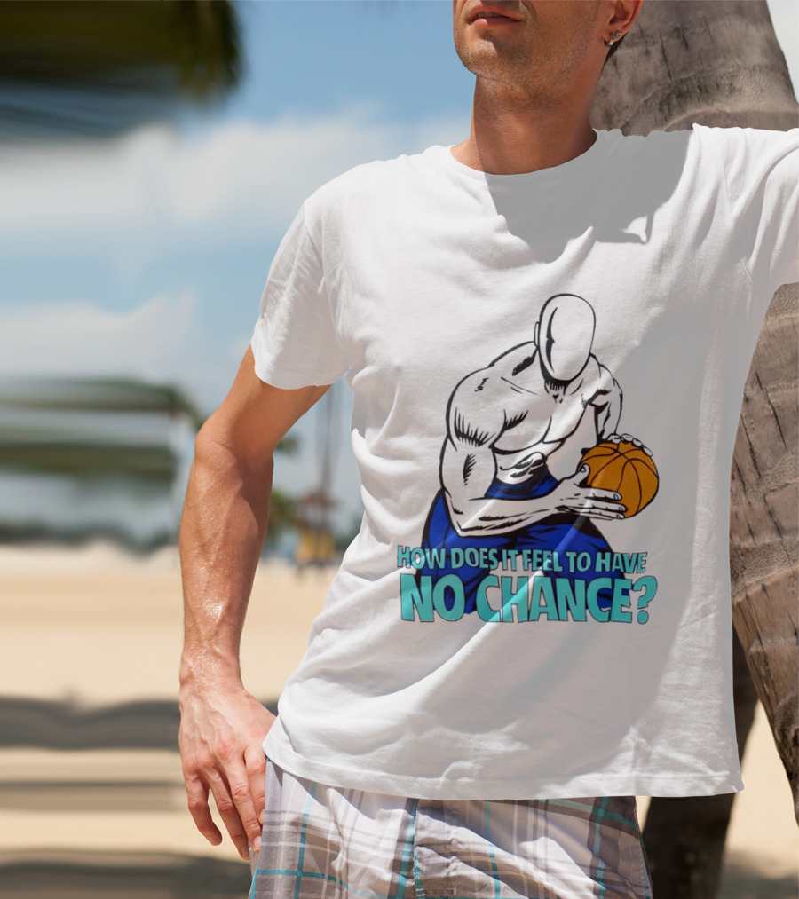 And 1 How Does It Feel To Have No Chance Basketball Player T-Shirt