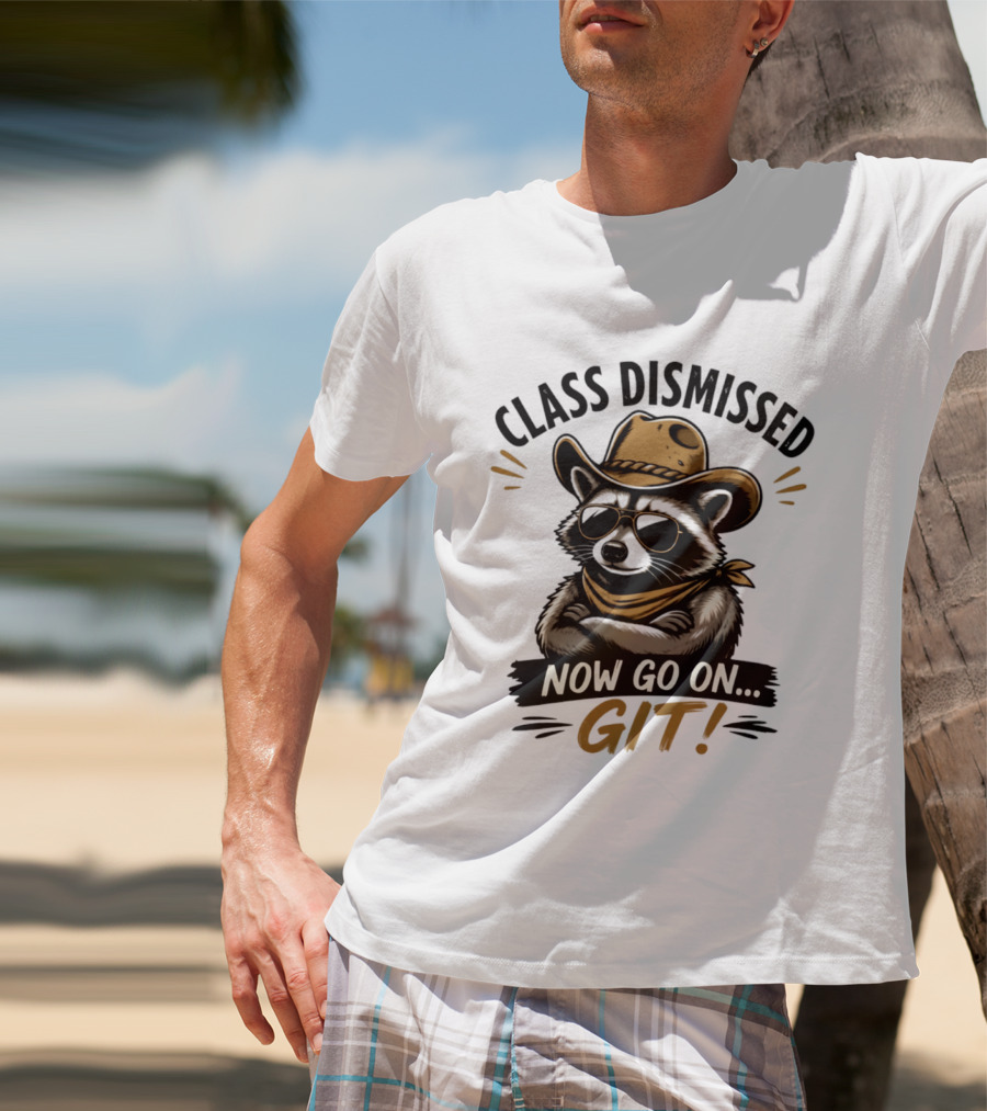 Class Dismissed Raccoon Cowboy Now Go On Git T-Shirt