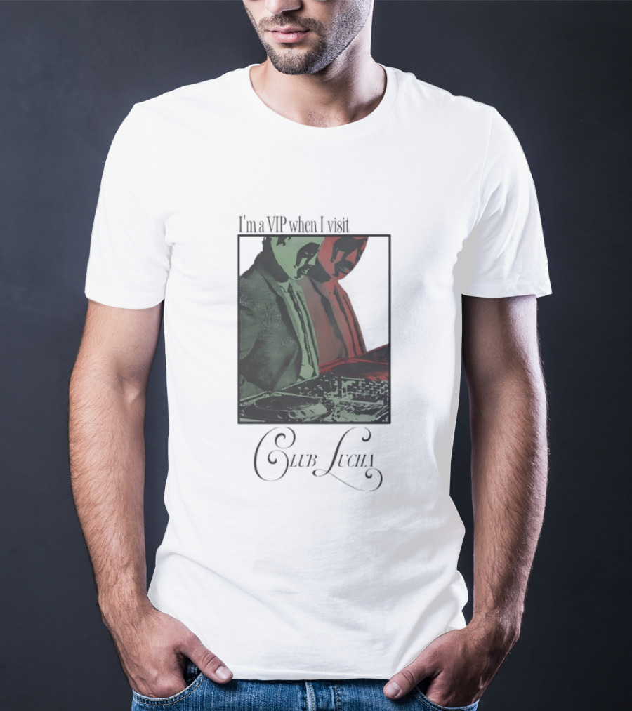 I'm A VIP When I Visit Club Lucha Masked Characters T-Shirt
