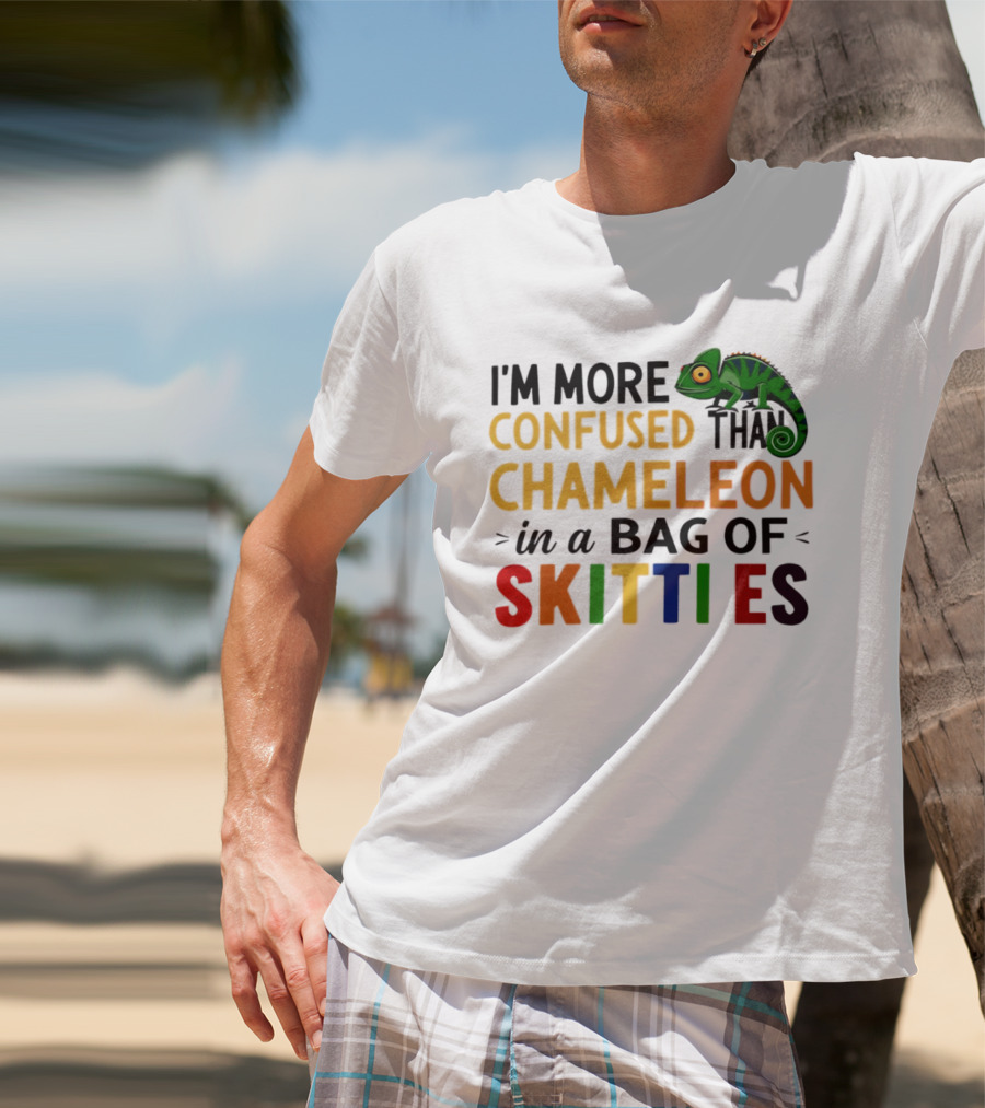 I'm More Confused Than Chameleon In A Bag Of Skittles Colorful Fun T-Shirt