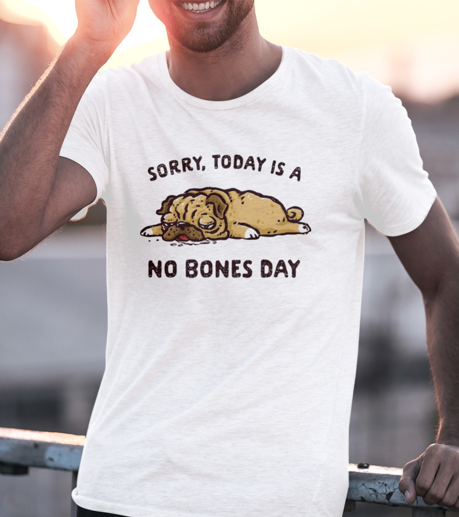 Sorry Today Is A No Bones Day Lazy Pug T-Shirt