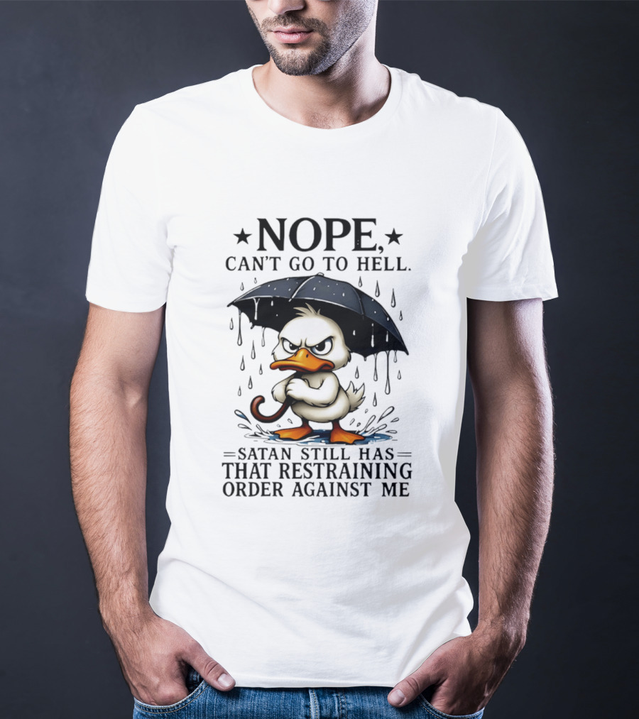 Nope Can't Go To Hell Angry Duck Satan Restraining Order T-Shirt