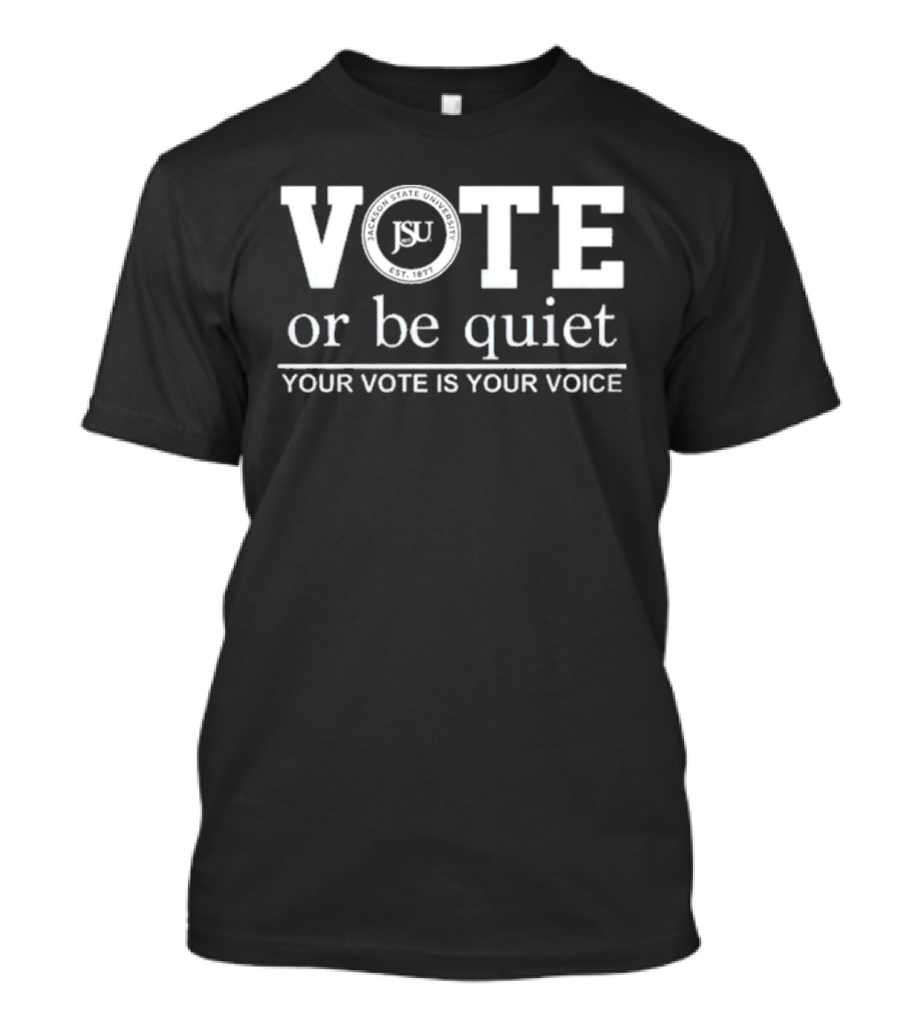 Jackson State University JSU Vote Or Be Quiet Your Vote Is Your Voice 2026 T-Shirt