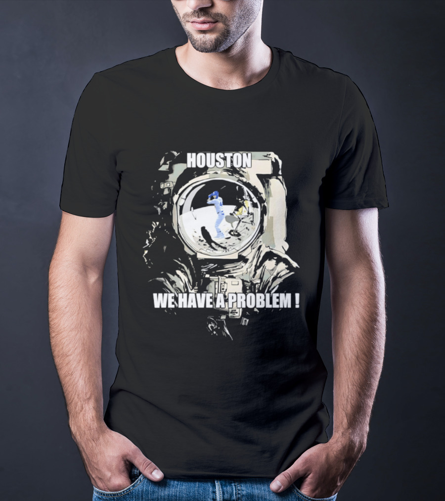 Houston We Have A Problem Los Angeles Dodgers Baseball Team Spacesuit Astronaut T-Shirt