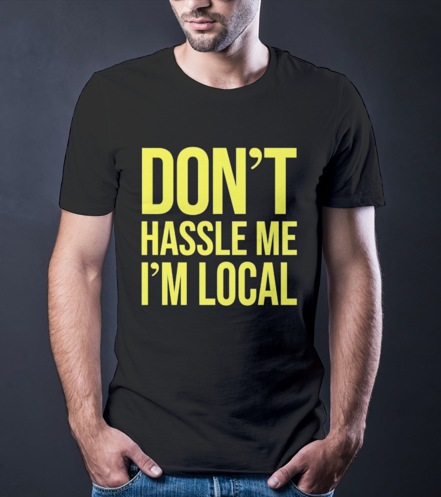 Don't Hassle Me I'm Local Iconic Movie T-Shirt