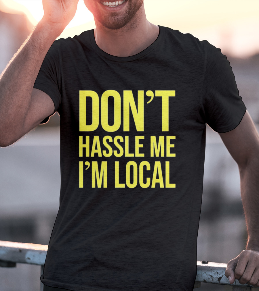 Don't Hassle Me I'm Local Iconic Movie T-Shirt