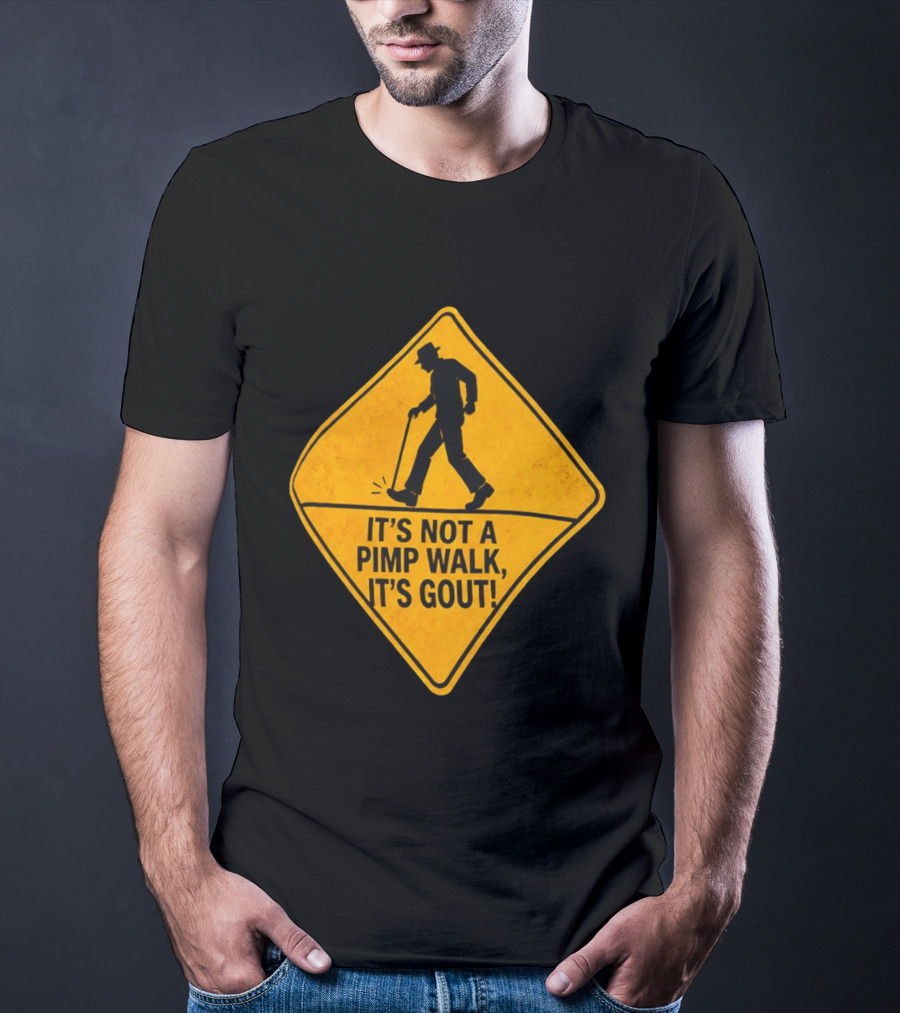 It's Not A Pimp Walk It's Gout Warning Sign T-Shirt